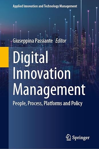 Digital Innovation Management: People, Process, Platforms and Policy (Applied Innovation and Technology Management) Kindle Edition