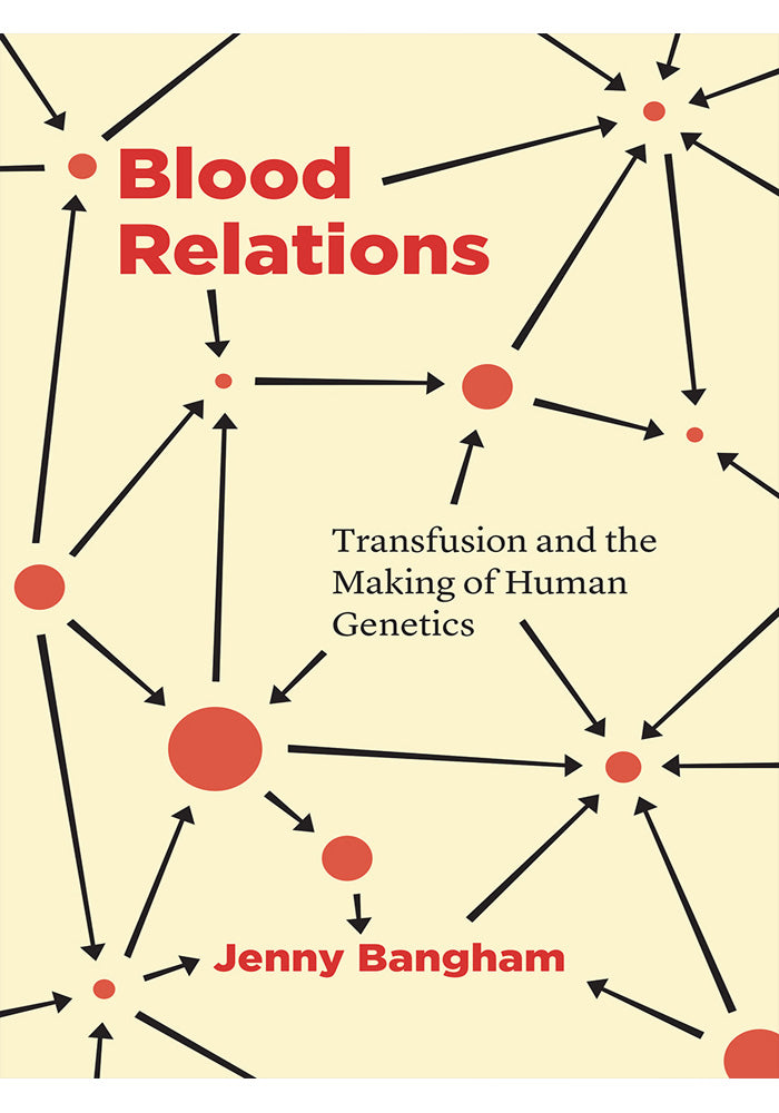 Blood Relations Transfusion and the Making of Human Genetics