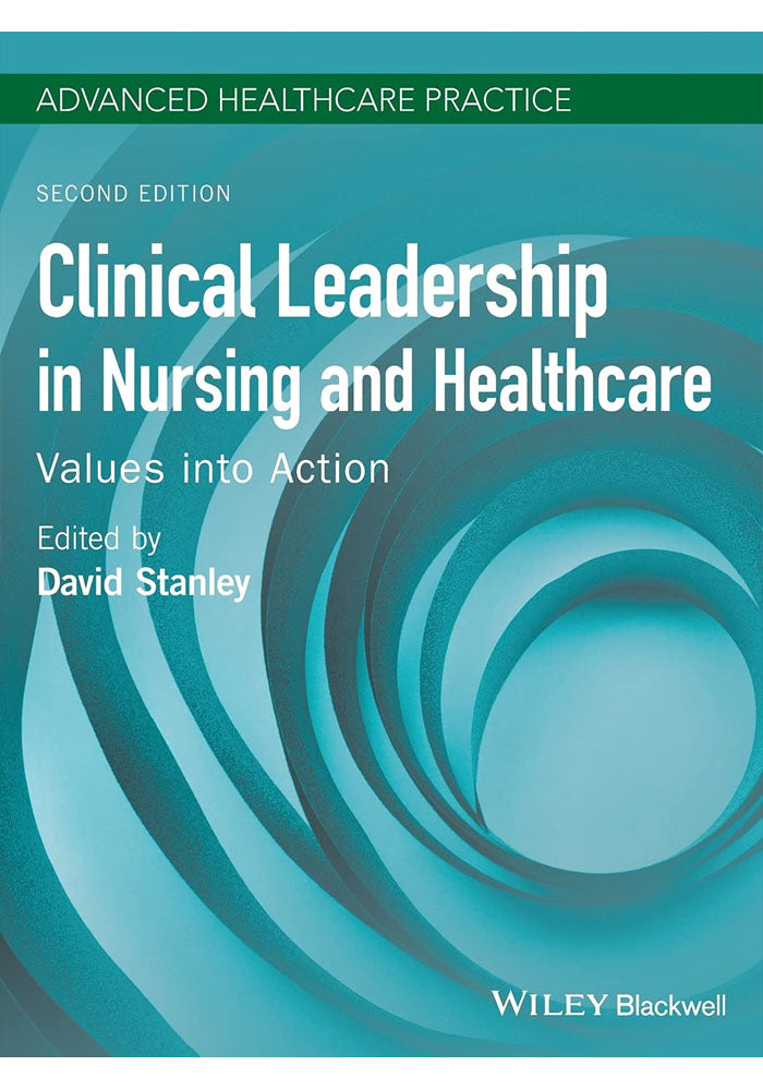 Clinical Leadership in Nursing and Healthcare Values into Action 2nd Ed