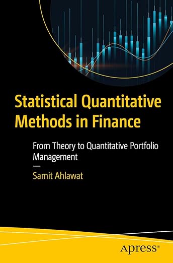 Statistical Quantitative Methods in Finance: From Theory to Quantitative Portfolio Management First Edition