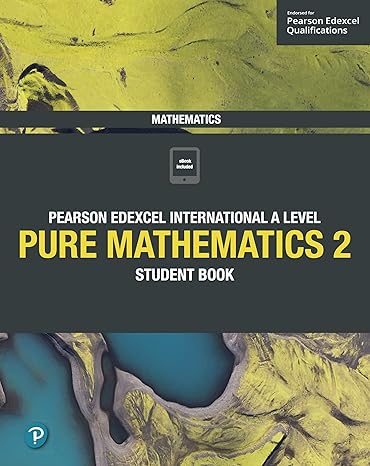 Pearson Edexcel International A Level Mathematics Pure 2 Mathematics Student Book 1st Edition,