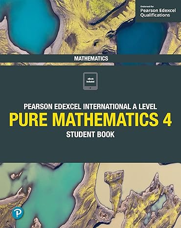 Pearson Edexcel International A Level Mathematics Pure 4 Mathematics Student Book 1st Edition
