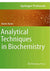 Analytical Techniques in Biochemistry (Springer Protocols Handbooks) 1st ed. 2020 Edition