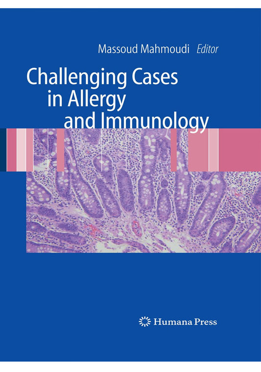 Challenging Cases in Allergy and Immunology 2009th Edition, Kindle Edition