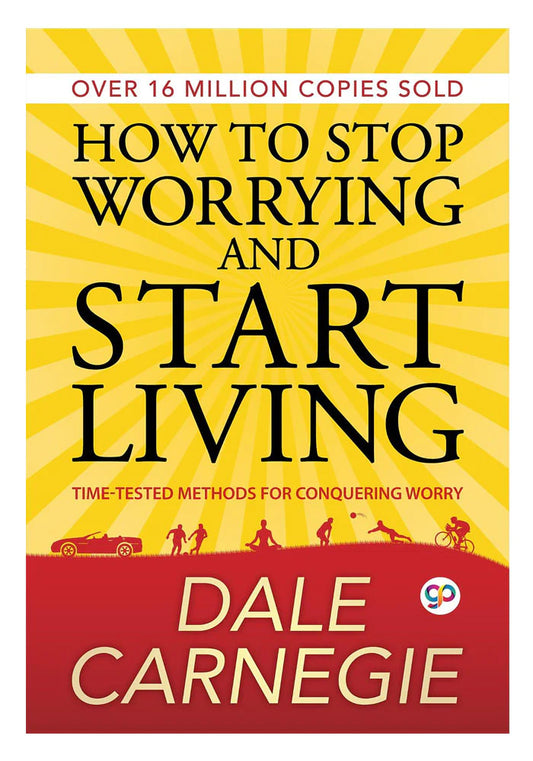 How to Stop Worrying and Start Living