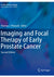 Imaging and Focal Therapy of Early Prostate Cancer (Current Clinical Urology) 2013th Edition, Kindle Edition