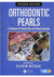 Orthodontic Pearls A Selection of Practical Tips and Clinical Expertise Second Edition