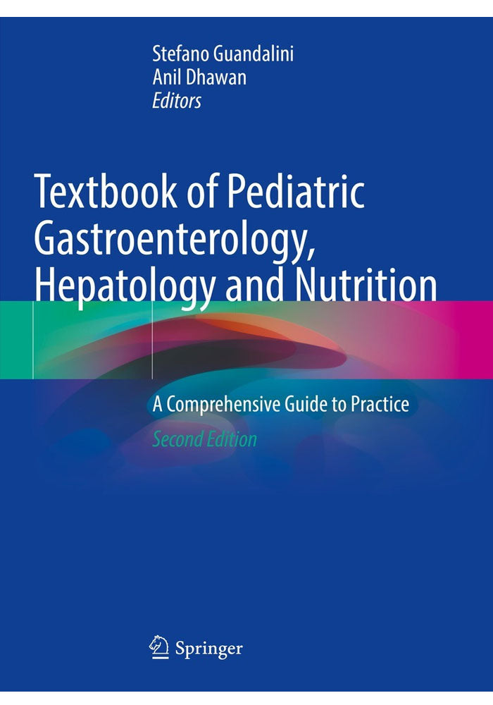 Textbook of Pediatric Gastroenterology, Hepatology and Nutrition: A Comprehensive Guide to Practice 2nd ed. 2022 Edition