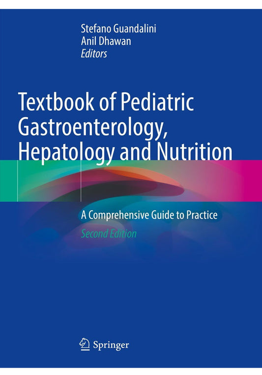 Textbook of Pediatric Gastroenterology, Hepatology and Nutrition: A Comprehensive Guide to Practice 2nd ed. 2022 Edition