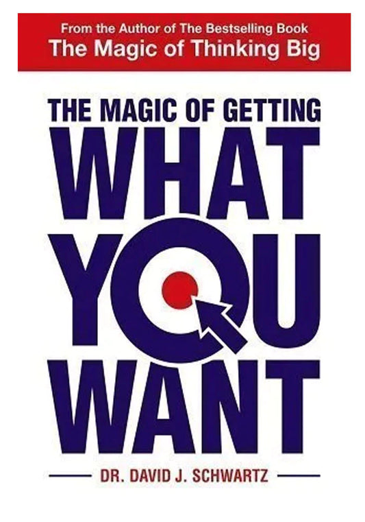 The Magic of Getting What You Want by David J. Schwartz