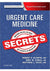 Urgent Care Medicine Secrets